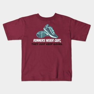 Runners Never Quit, They Just Keep Going Running Kids T-Shirt